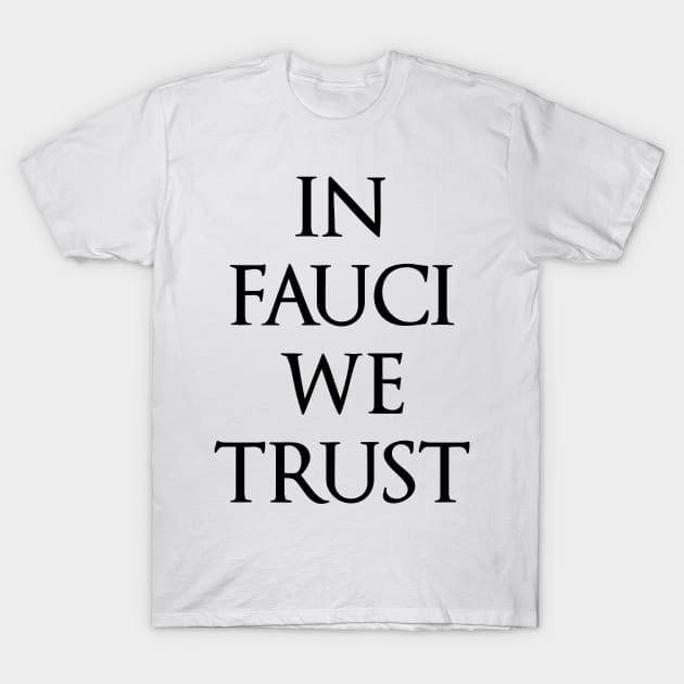 In Fauci We Trust funny political design T-Shirt by kuallidesigns